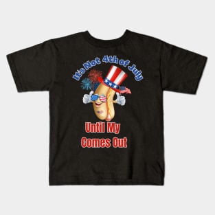 It's Not The 4th of July Until My Wiener Comes Out Kids T-Shirt